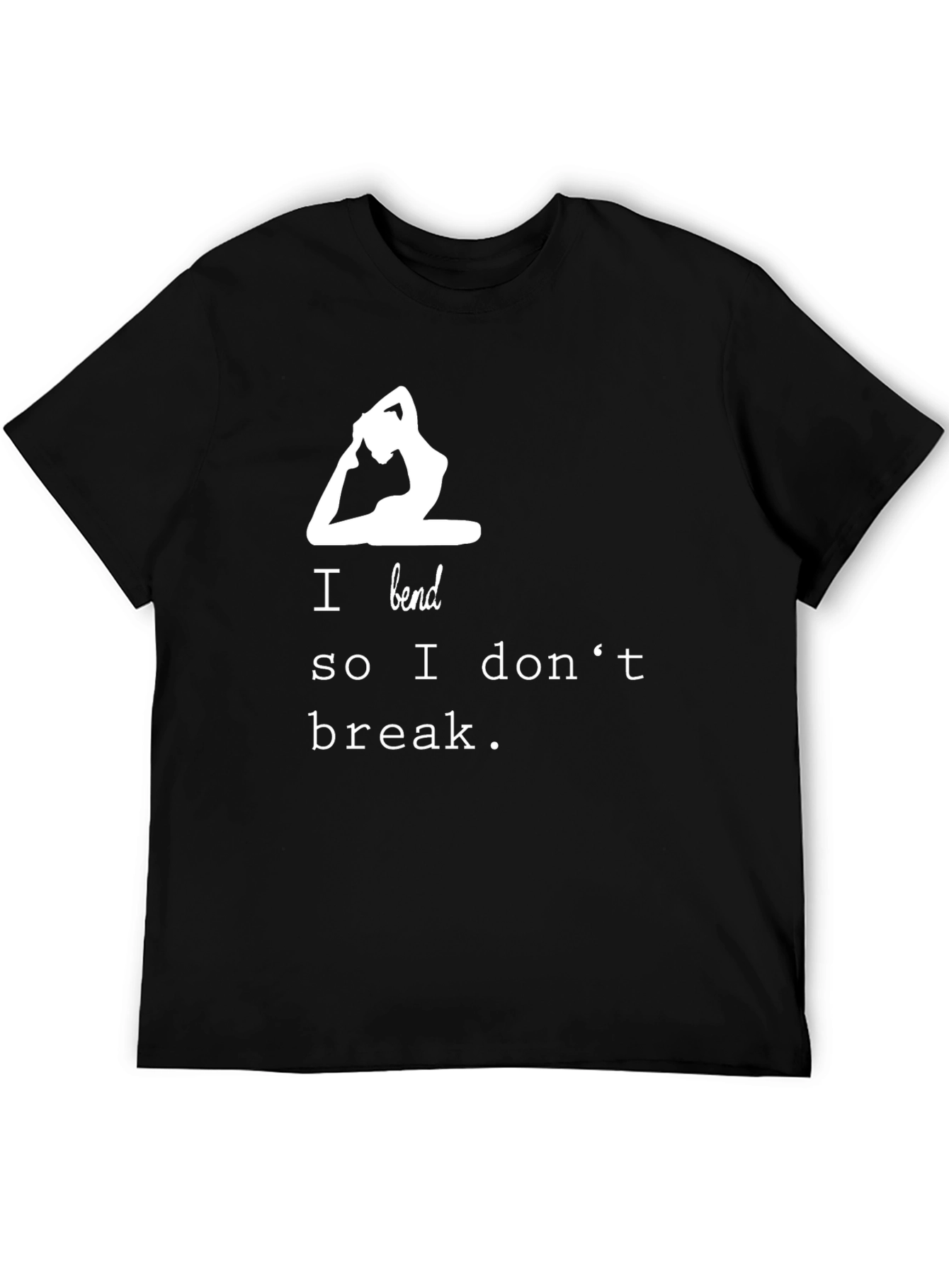 Yoga T-Shirt - I Bend So I Dont Break