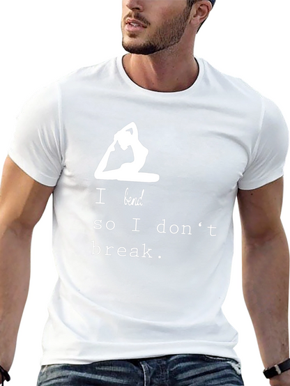 Yoga T-Shirt - I Bend So I Dont Break