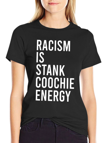Racism Is Stank Coochie Energy Graphic T-Shirt