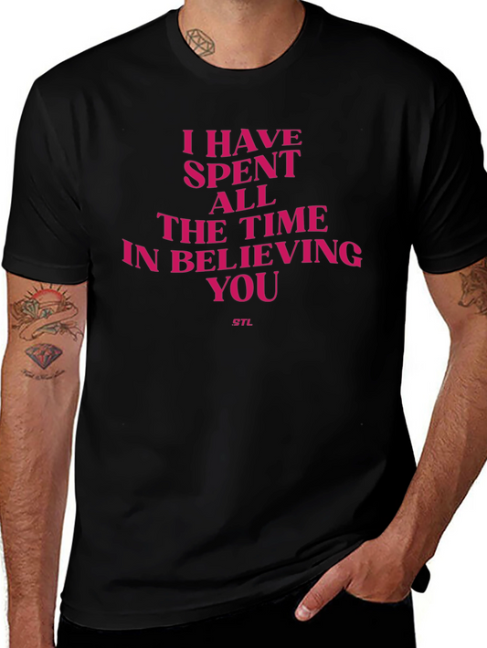 I Have Spent All The Time In Believing You T-Shirt