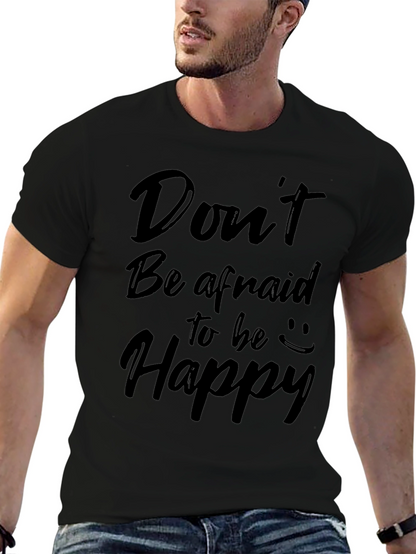 Dont Be Afraid to Be Happy Graphic Tee