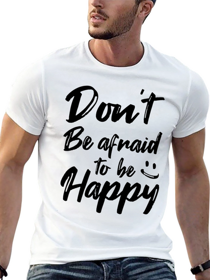 Dont Be Afraid to Be Happy Graphic Tee