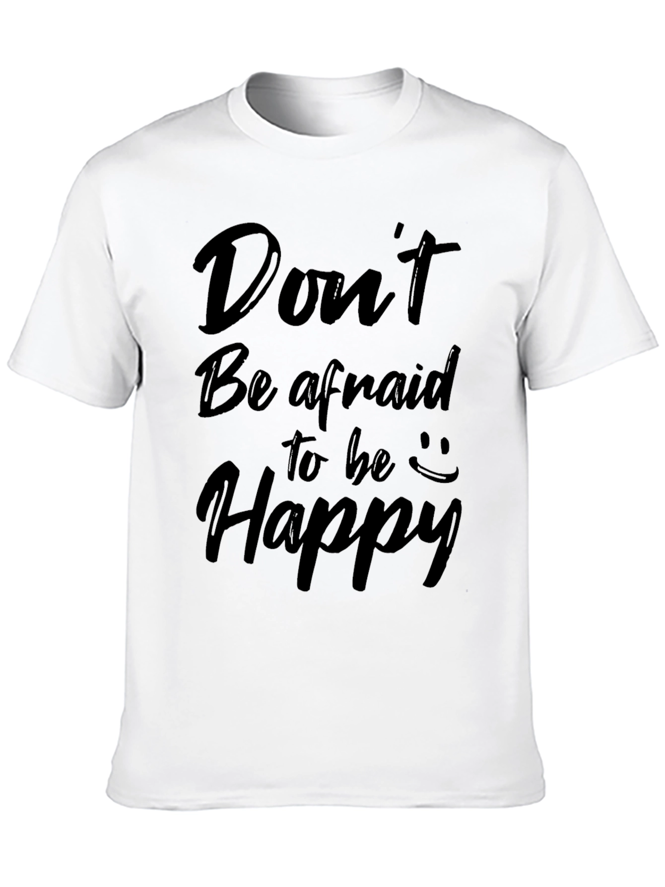 Dont Be Afraid to Be Happy Graphic Tee