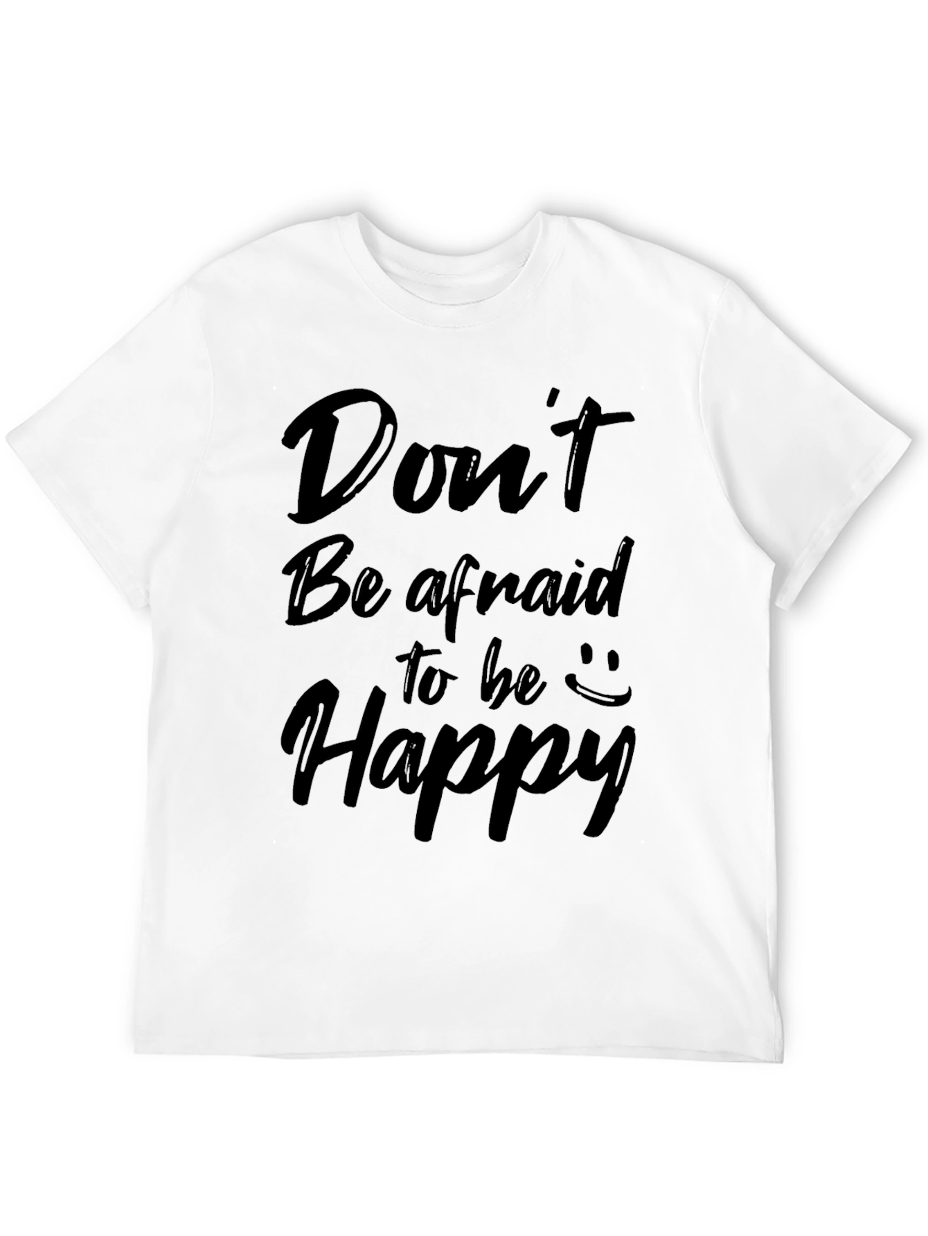 Dont Be Afraid to Be Happy Graphic Tee