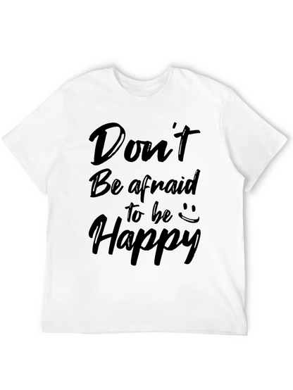 Dont Be Afraid to Be Happy Graphic Tee