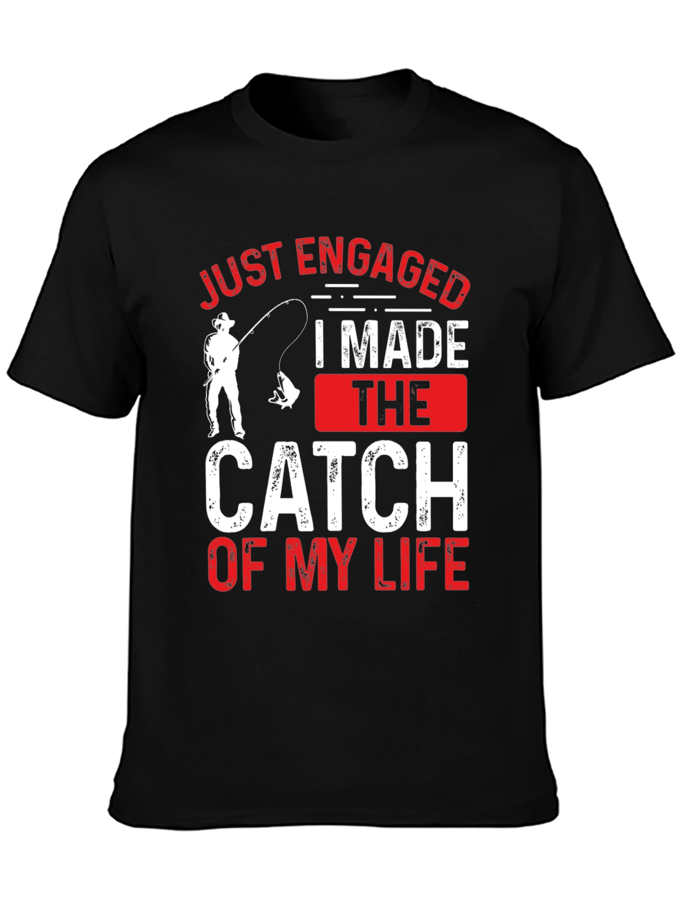 Just Engaged: Catch of My Life Fishing T-Shirt