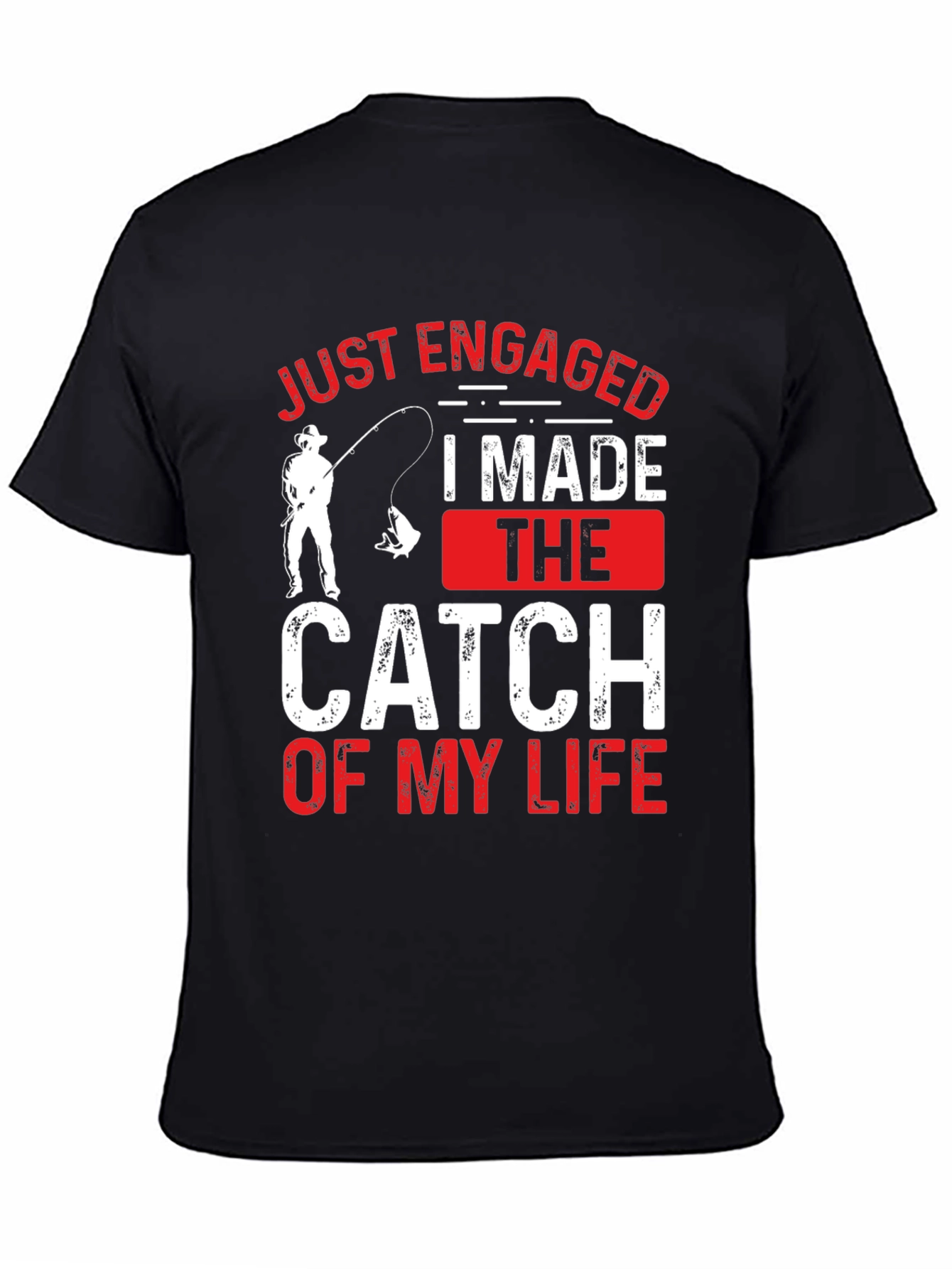 Just Engaged: Catch of My Life Fishing T-Shirt