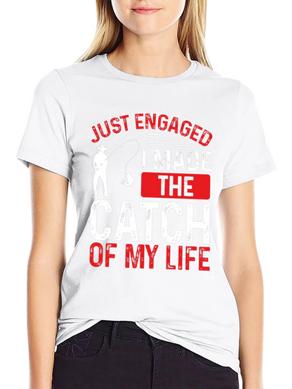 Just Engaged: Catch of My Life Fishing T-Shirt