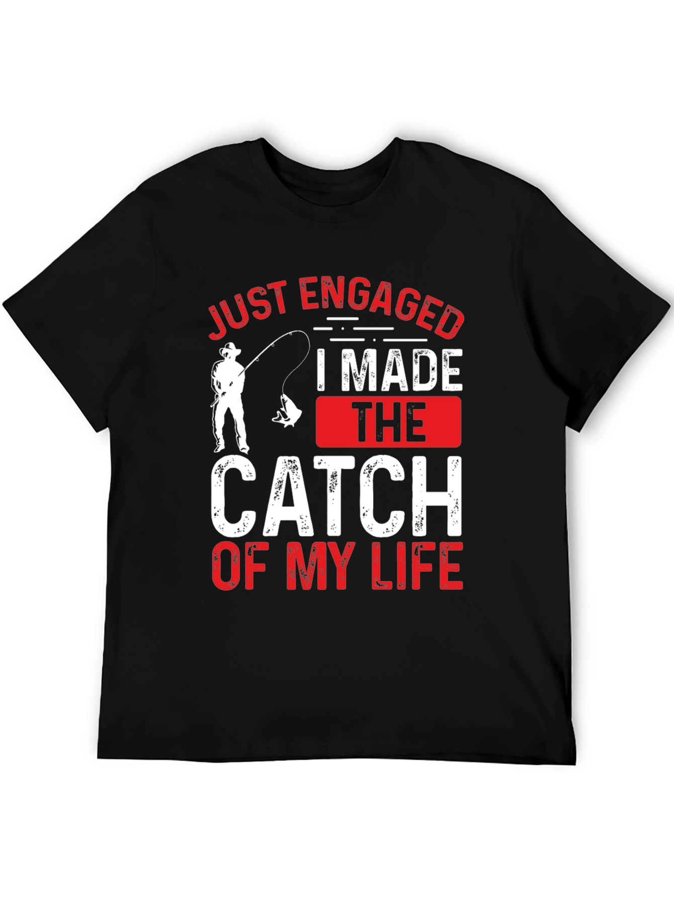 Just Engaged: Catch of My Life Fishing T-Shirt