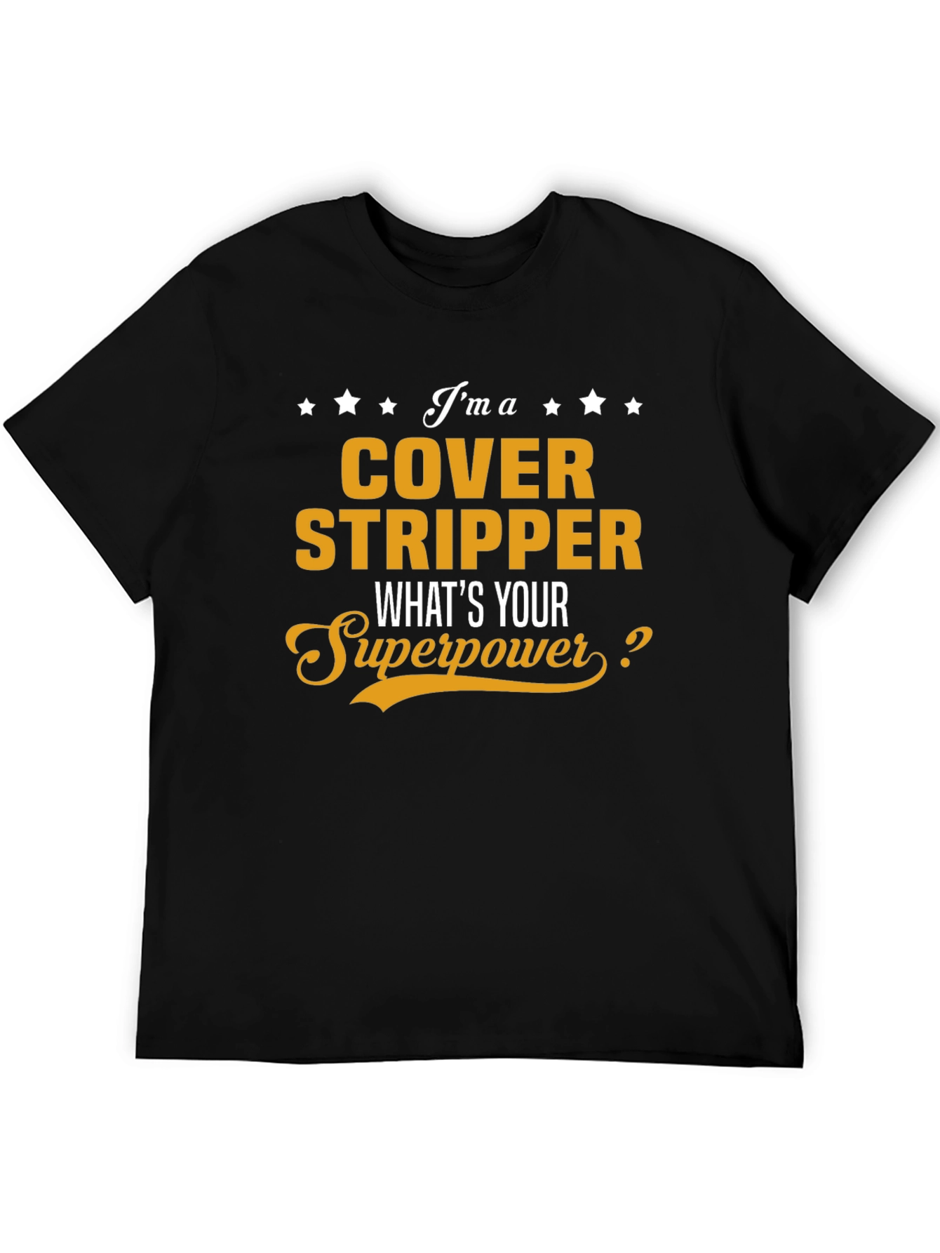 Cover Stripper T-Shirt - Whats Your Superpower?