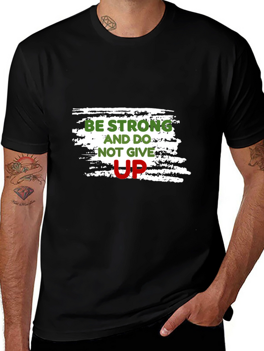Motivational Black T-Shirt: Be Strong Dont Give Up