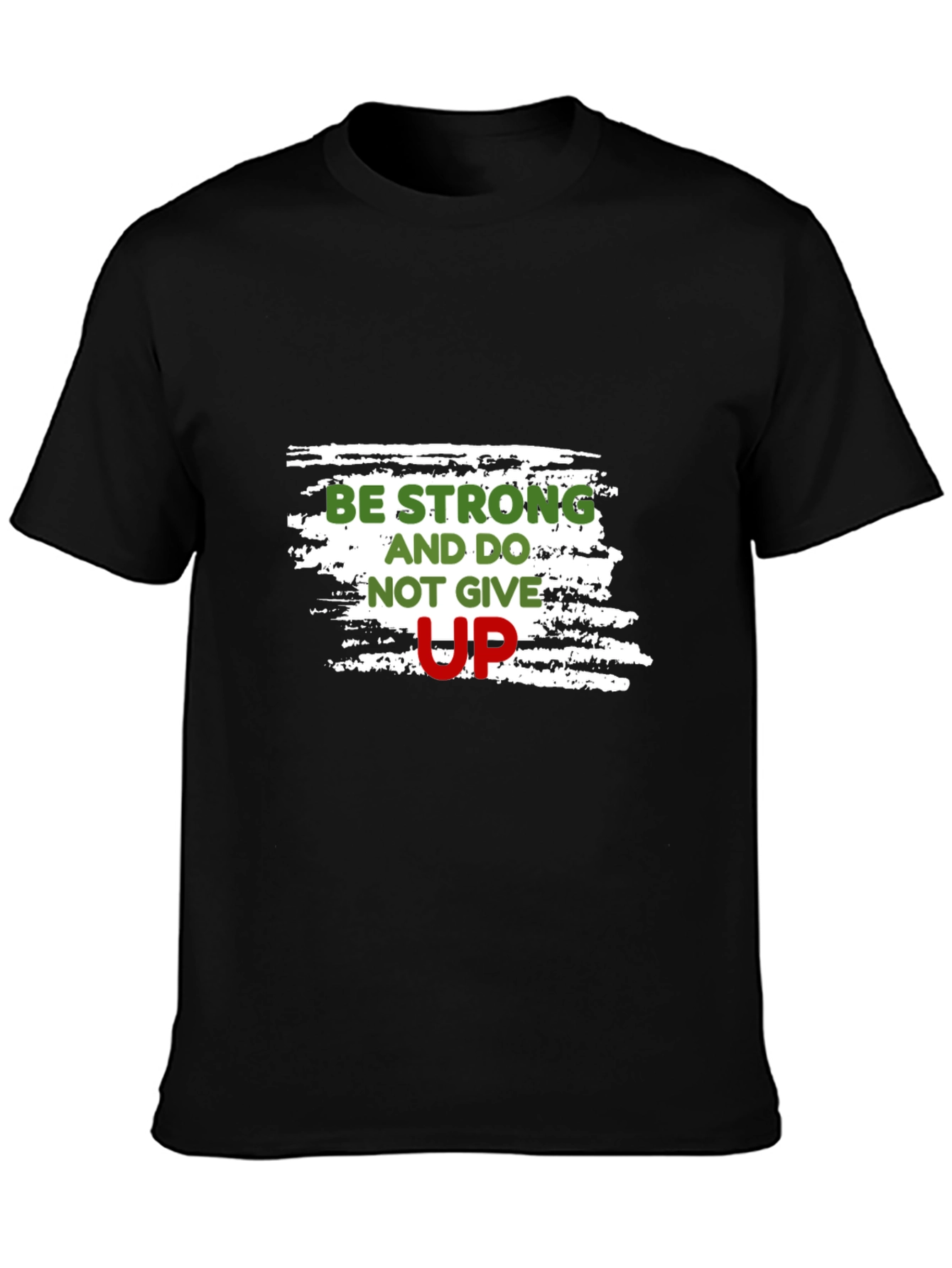 Motivational Black T-Shirt: Be Strong Dont Give Up