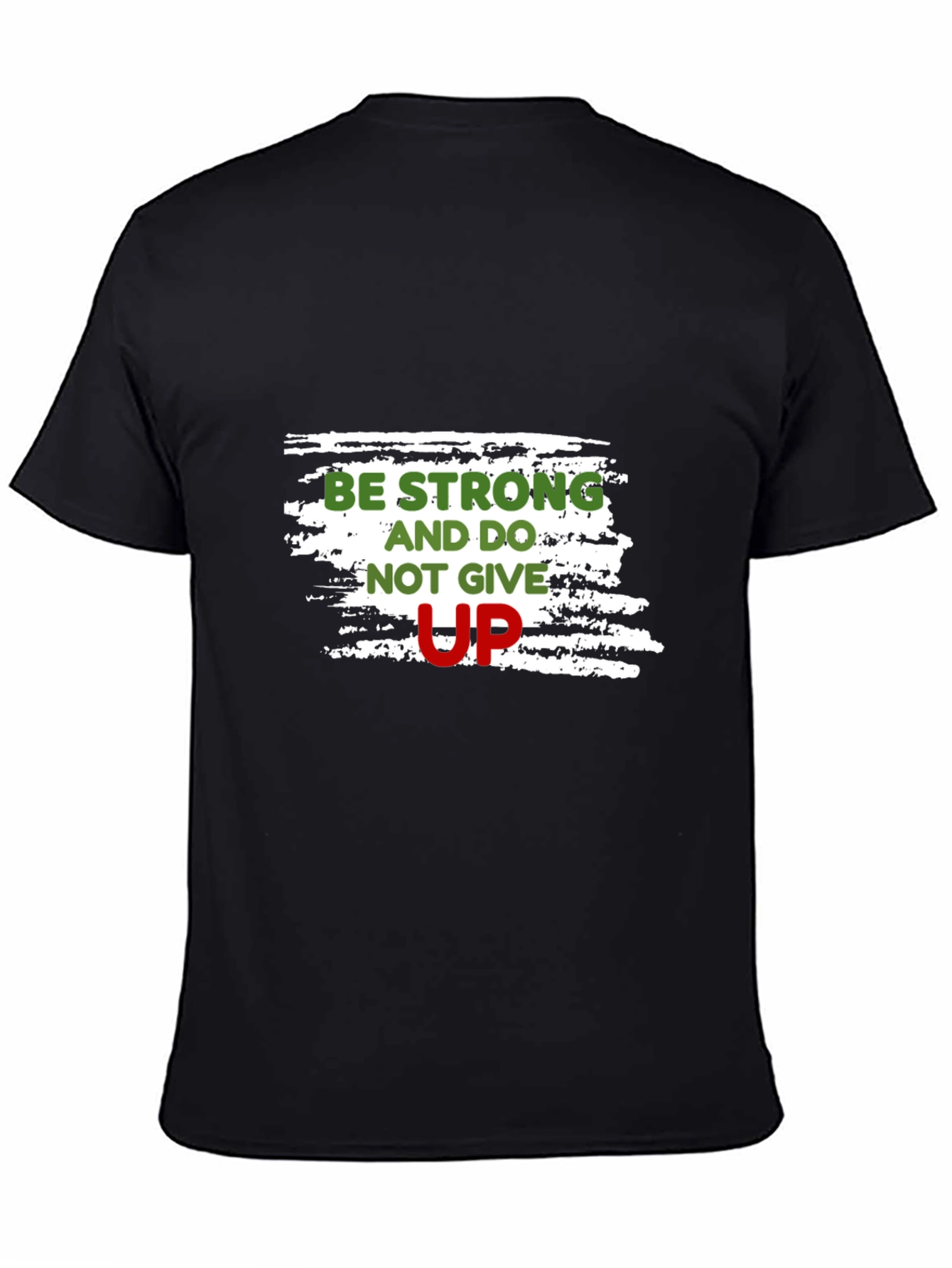 Motivational Black T-Shirt: Be Strong Dont Give Up