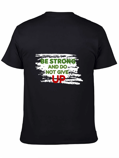 Motivational Black T-Shirt: Be Strong Dont Give Up