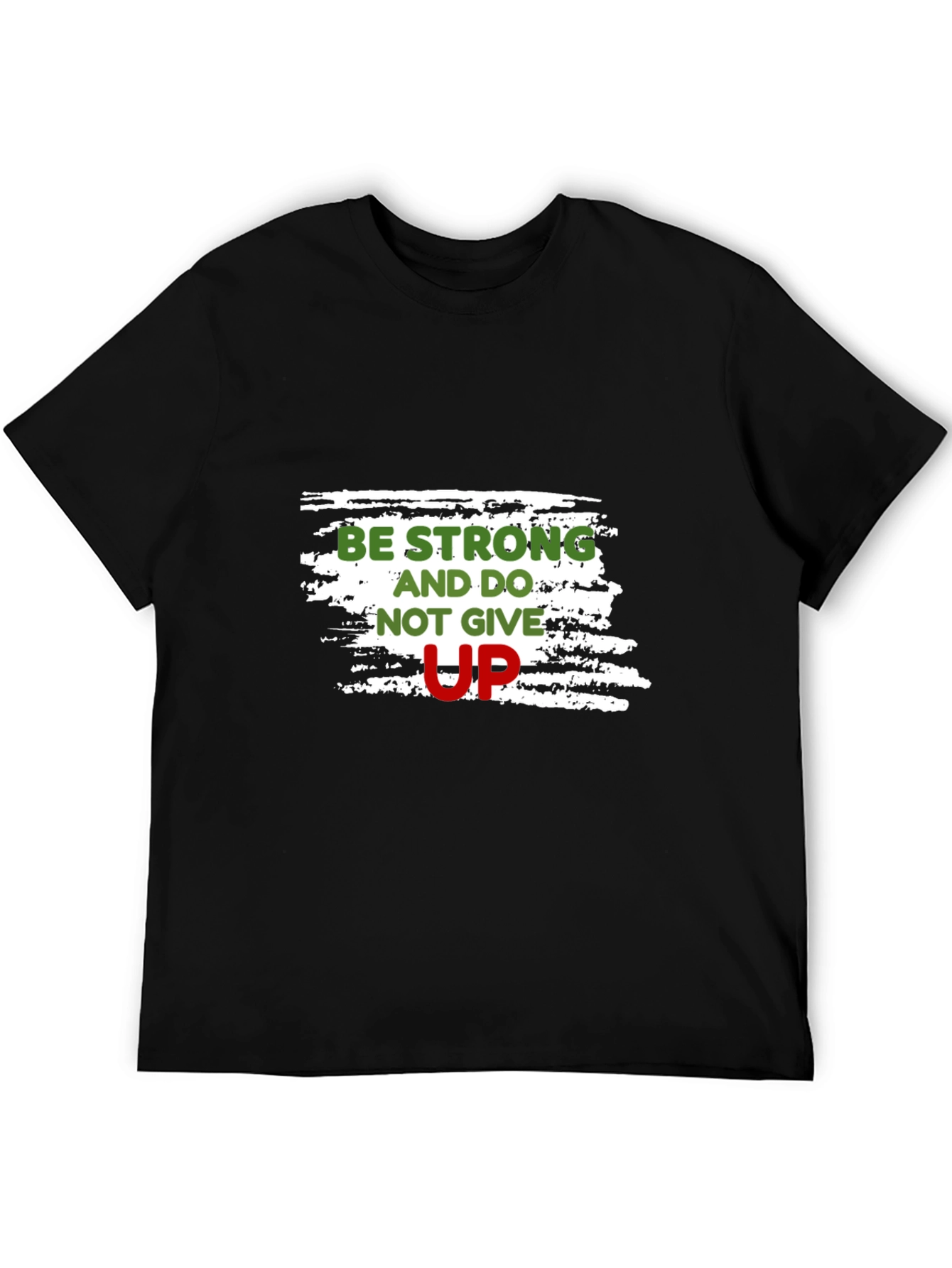 Motivational Black T-Shirt: Be Strong Dont Give Up