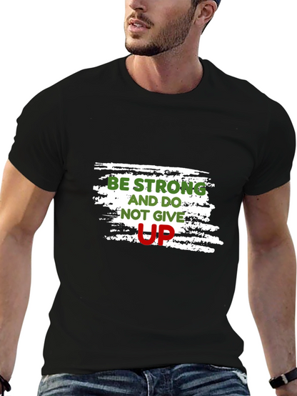 Motivational Black T-Shirt: Be Strong Dont Give Up