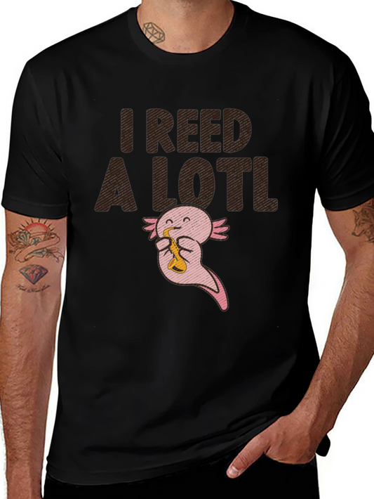 I Reed A Lotl T-Shirt - Axolotl Saxophone Funny Tee