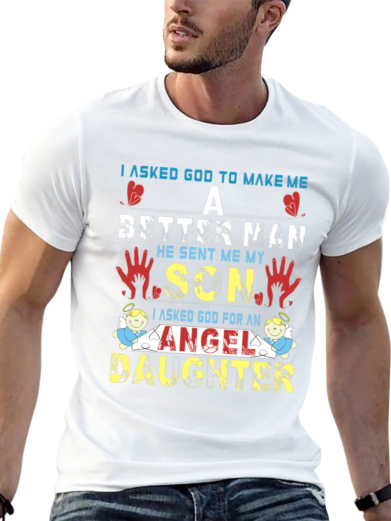 I Asked God T-Shirt: Better Man Son Angel Daughter