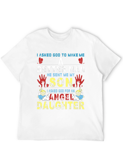 I Asked God T-Shirt: Better Man Son Angel Daughter