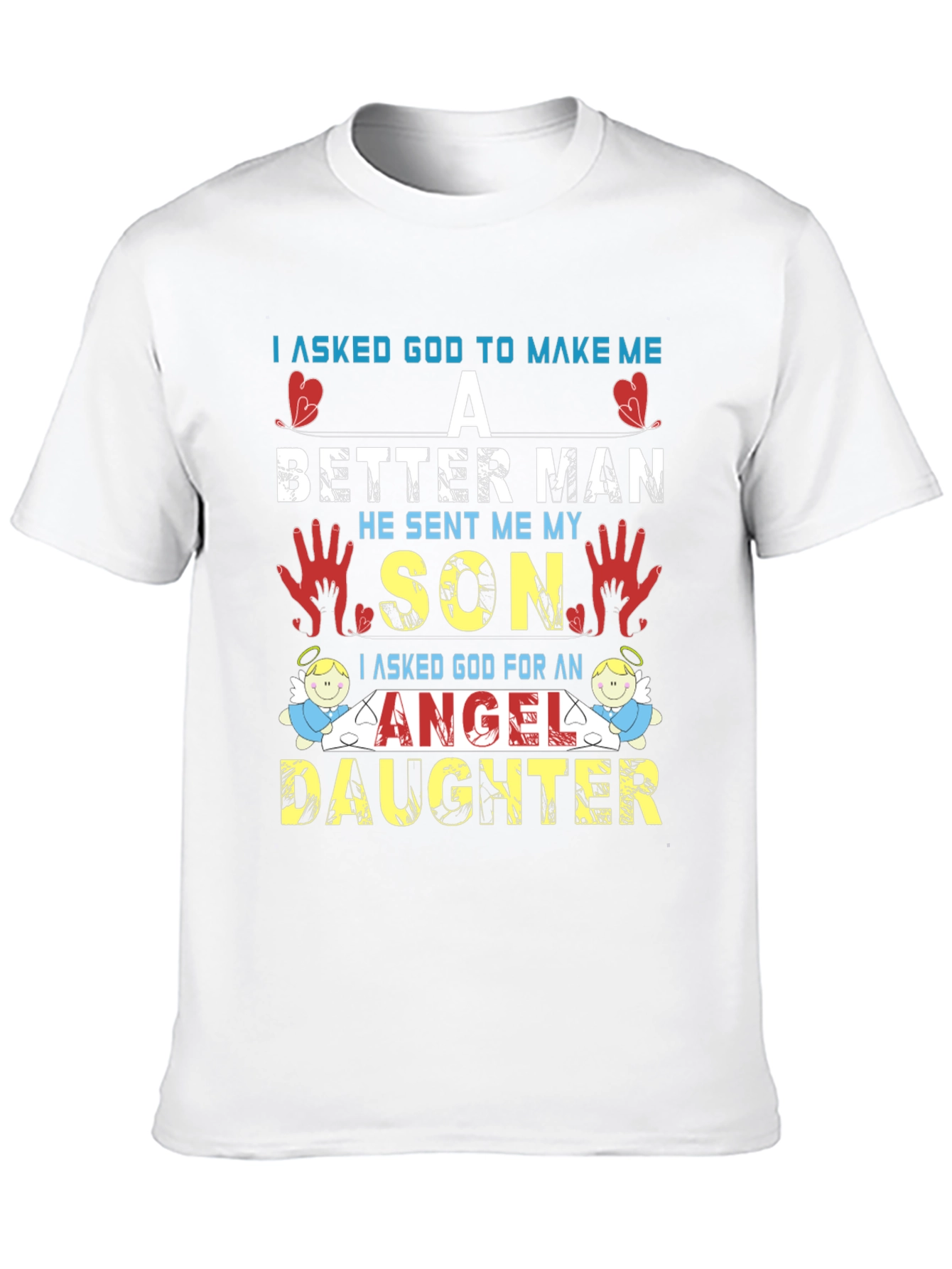 I Asked God T-Shirt: Better Man Son Angel Daughter