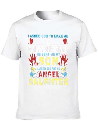 I Asked God T-Shirt: Better Man Son Angel Daughter