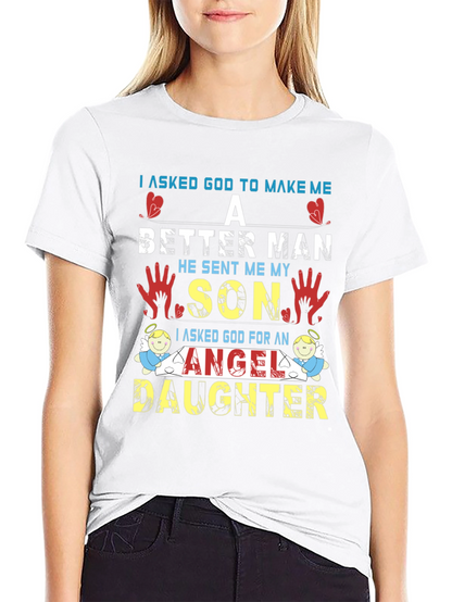 I Asked God T-Shirt: Better Man Son Angel Daughter