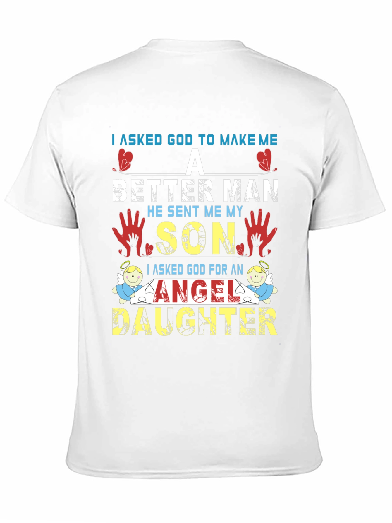 I Asked God T-Shirt: Better Man Son Angel Daughter