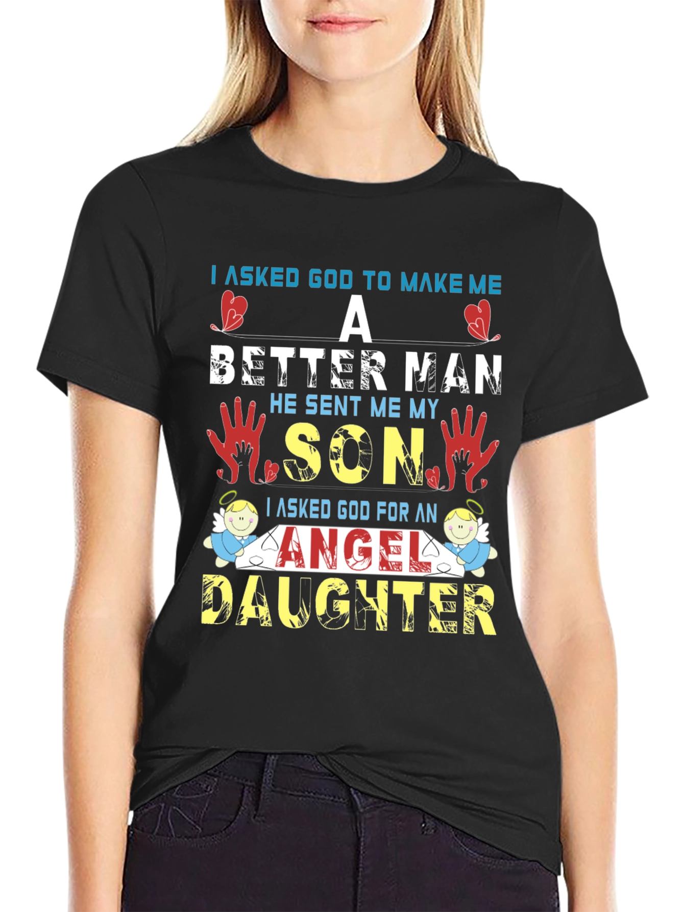 I Asked God T-Shirt: Better Man Son Angel Daughter