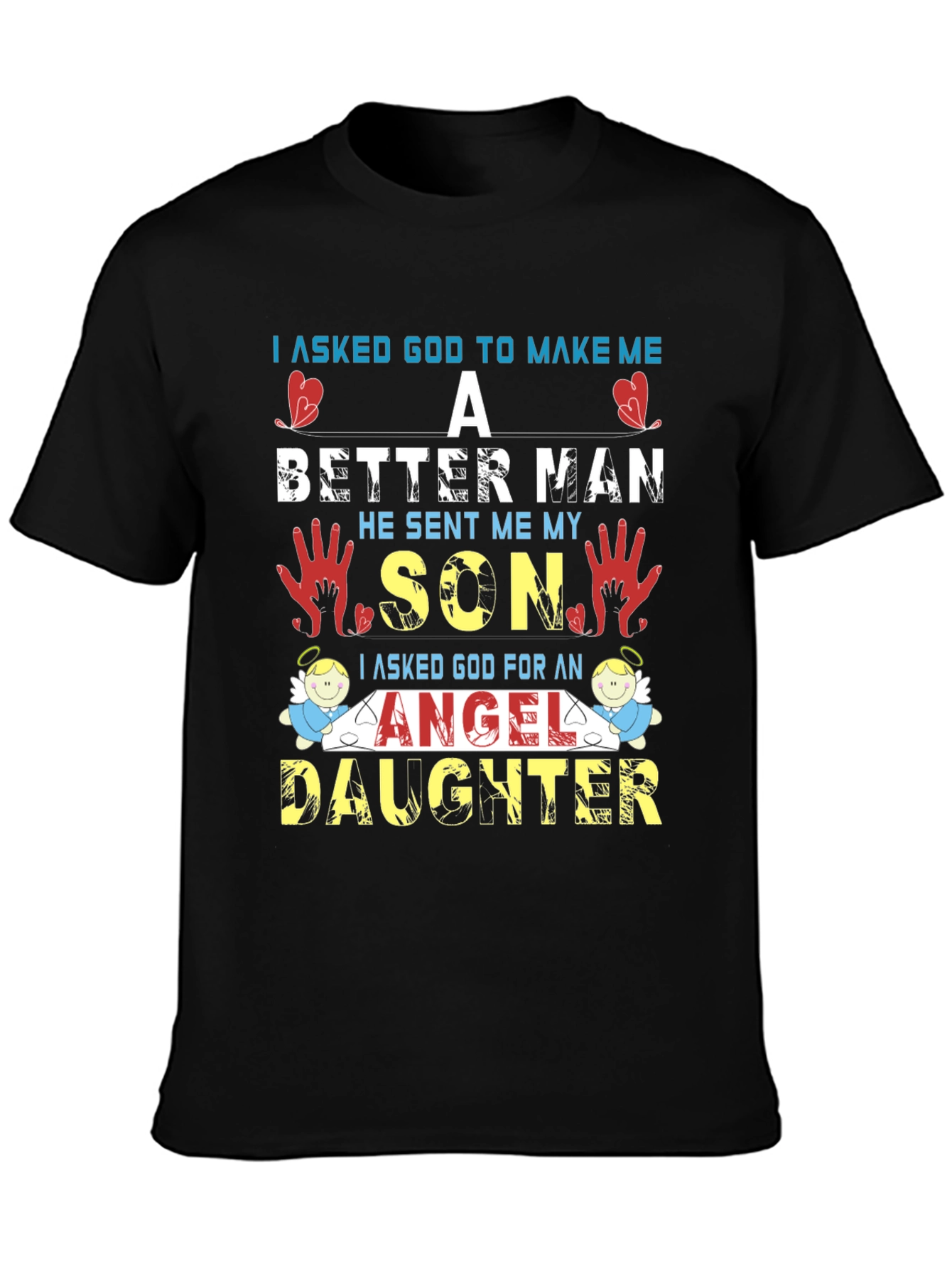 I Asked God T-Shirt: Better Man Son Angel Daughter