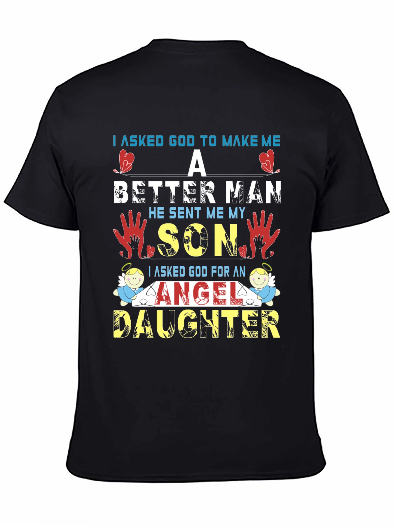 I Asked God T-Shirt: Better Man Son Angel Daughter