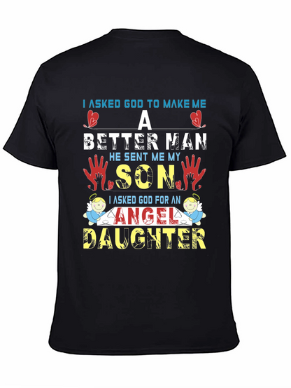 I Asked God T-Shirt: Better Man Son Angel Daughter