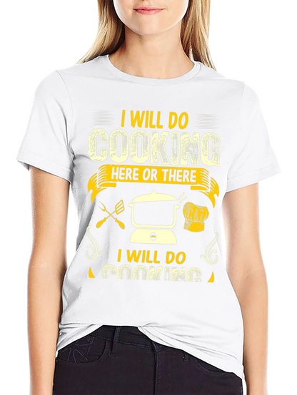 I Will Do Cooking Here or There T-Shirt