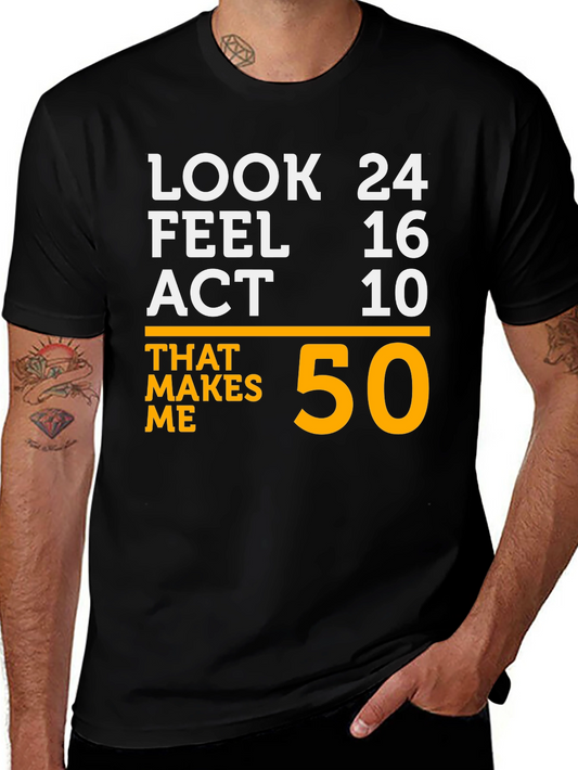 Look 24 Feel 16 Act 10 That Makes Me 50 T-Shirt