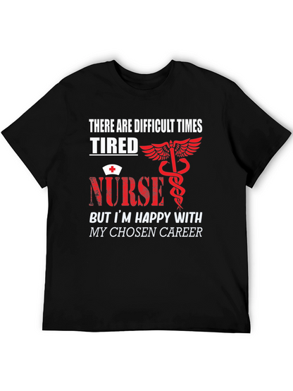Tired Nurse T-Shirt - Difficult Times Chosen Career