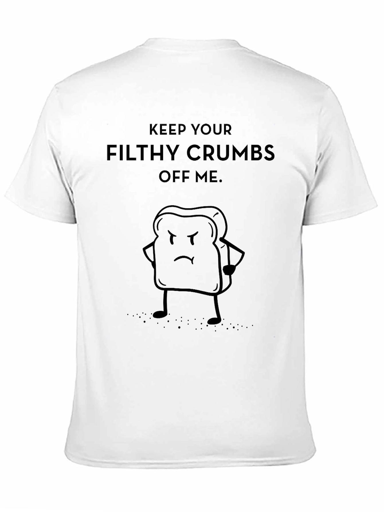 Funny Keep Your Filthy Crumbs Off Me T-Shirt
