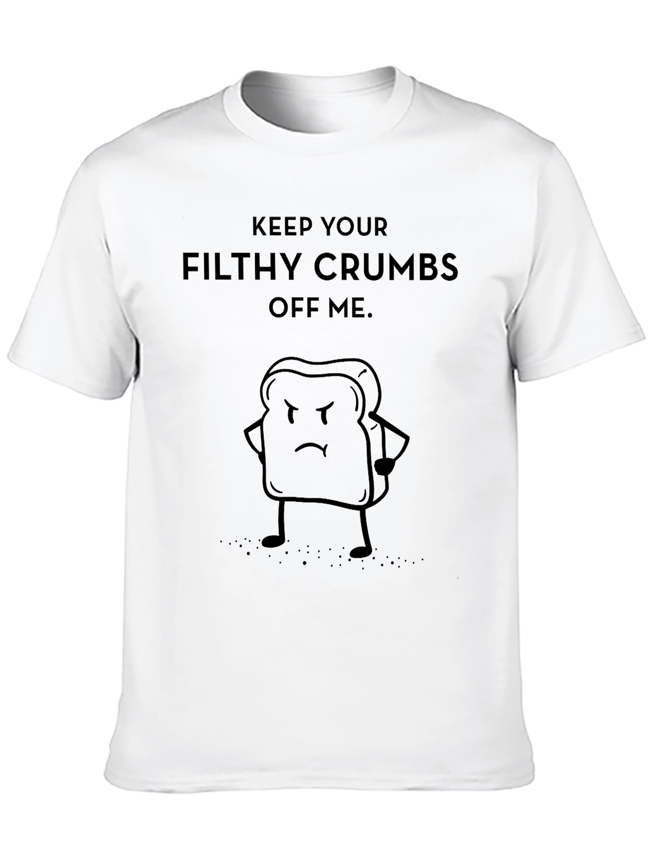 Funny Keep Your Filthy Crumbs Off Me T-Shirt