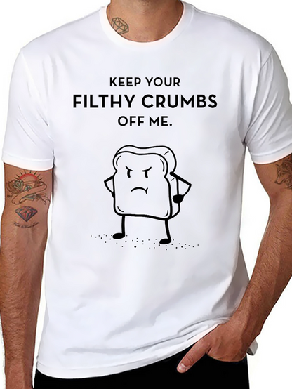 Funny Keep Your Filthy Crumbs Off Me T-Shirt