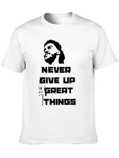 Never Give Up Great Things T-Shirt