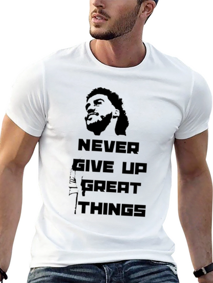 Never Give Up Great Things T-Shirt