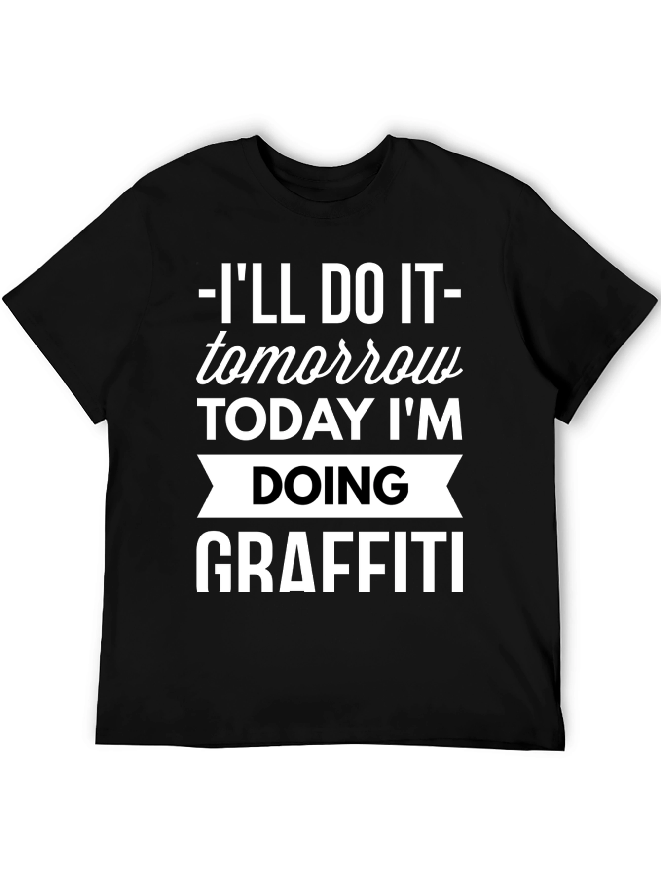 Funny Graffiti T-Shirt - Ill Do It Tomorrow!