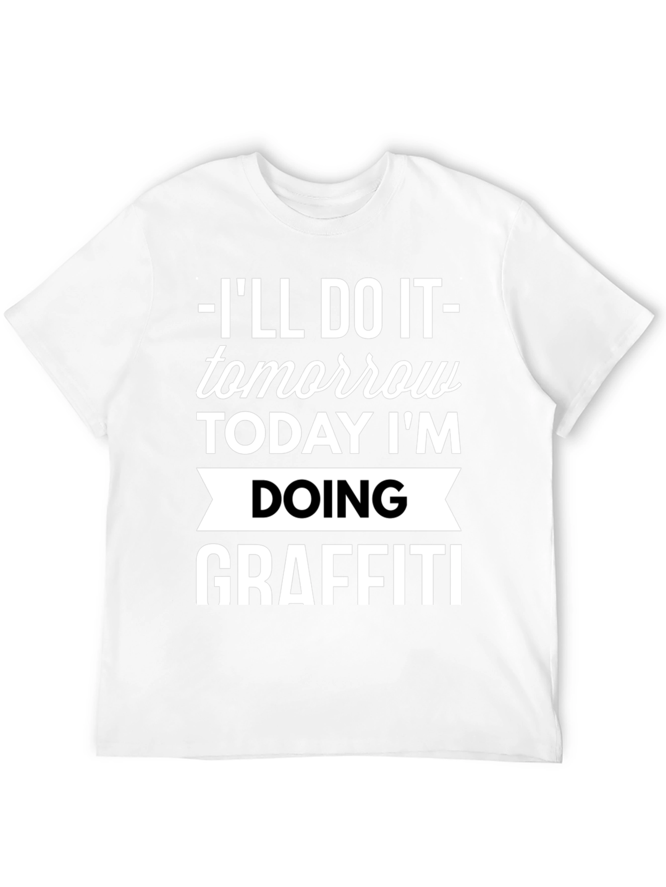 Funny Graffiti T-Shirt - Ill Do It Tomorrow!