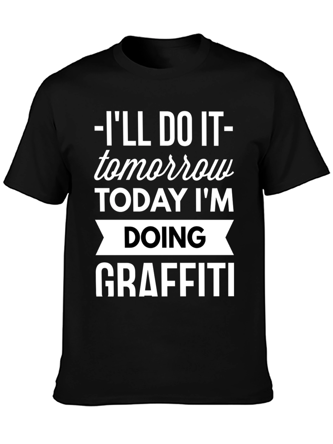 Funny Graffiti T-Shirt - Ill Do It Tomorrow!