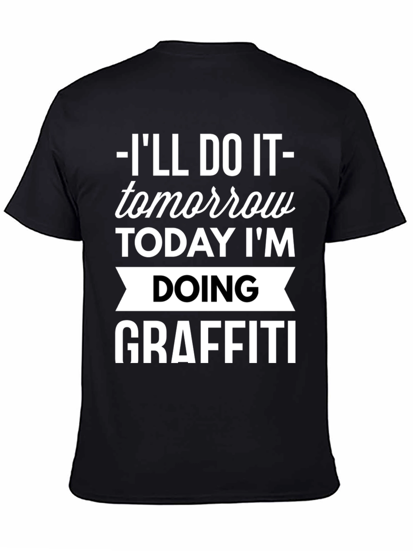 Funny Graffiti T-Shirt - Ill Do It Tomorrow!
