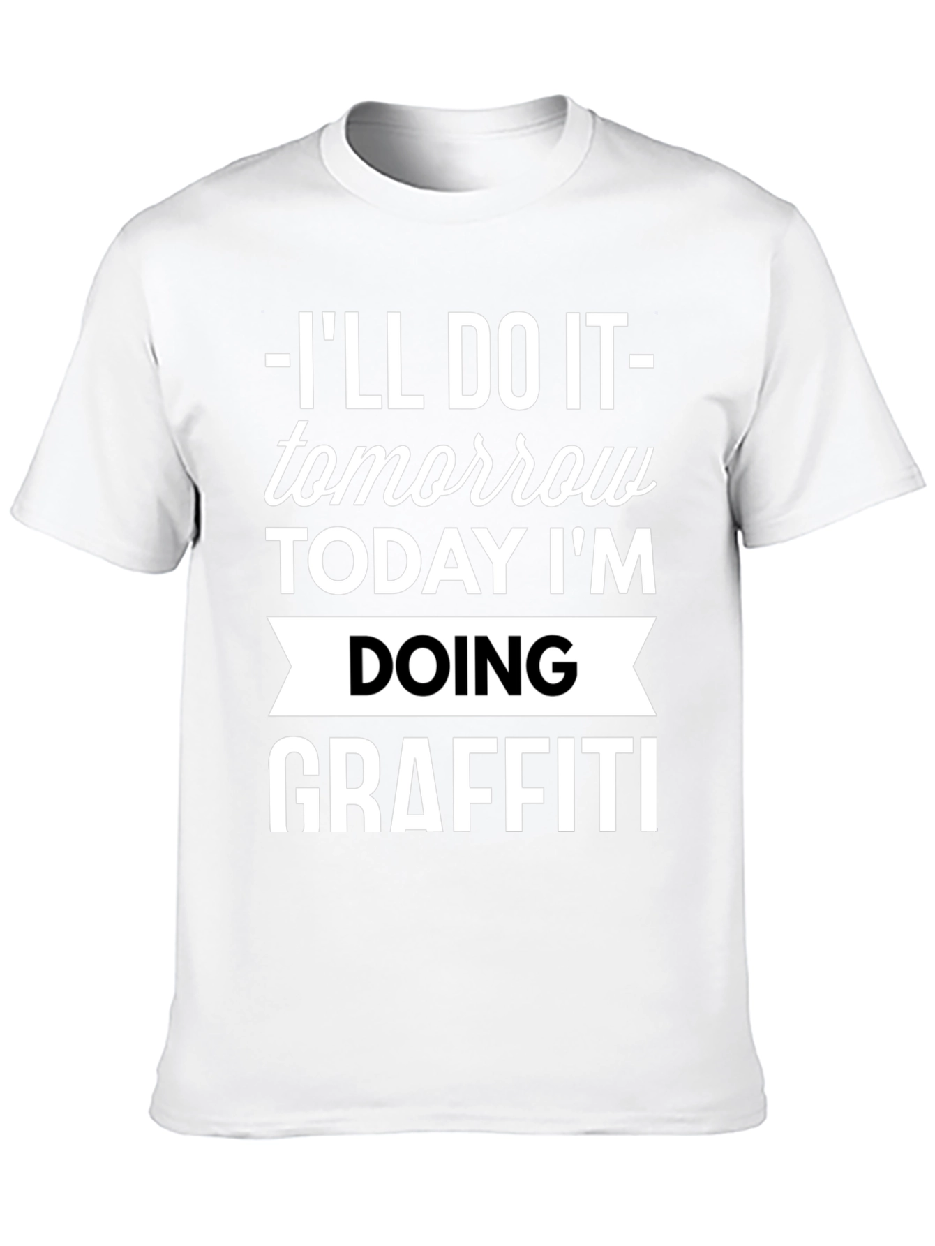 Funny Graffiti T-Shirt - Ill Do It Tomorrow!