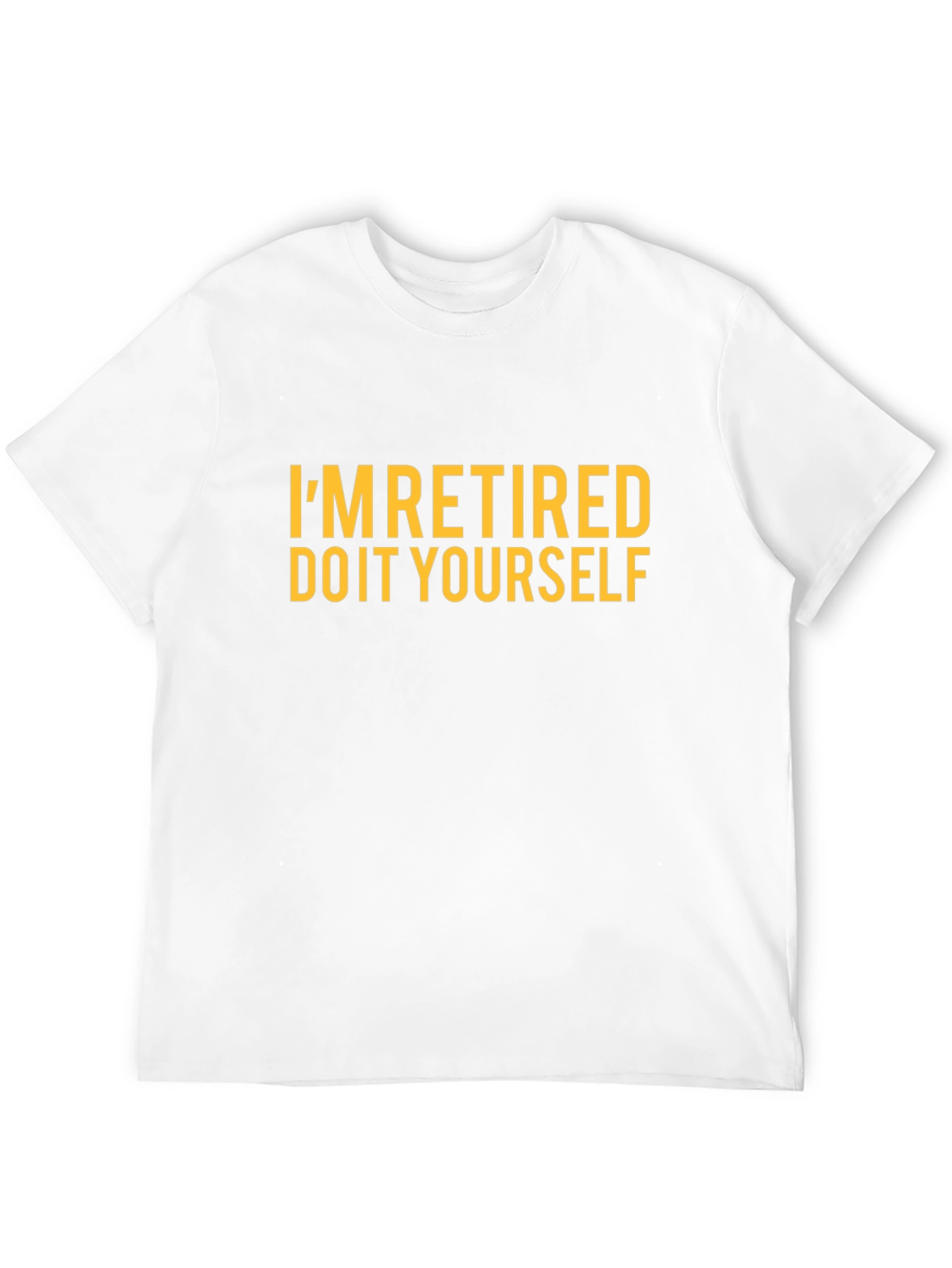 Im Retired Do It Yourself Funny T-Shirt