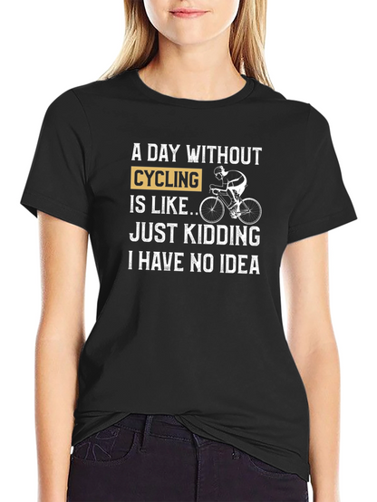 Cycling Humor T-Shirt - A Day Without Cycling