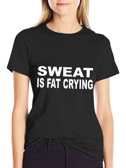 Sweat is Fat Crying Graphic T-Shirt