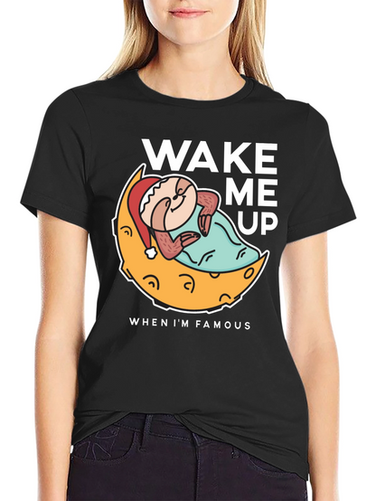 Wake Me Up When Im Famous T-Shirt