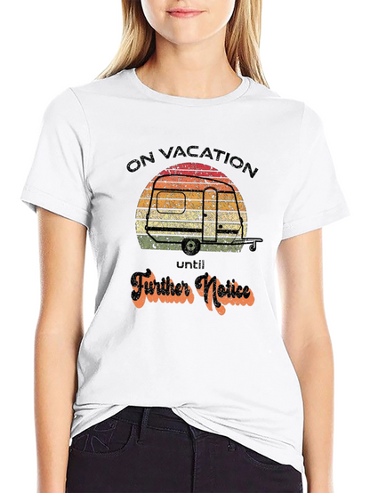 On Vacation Until Further Notice Graphic Tee