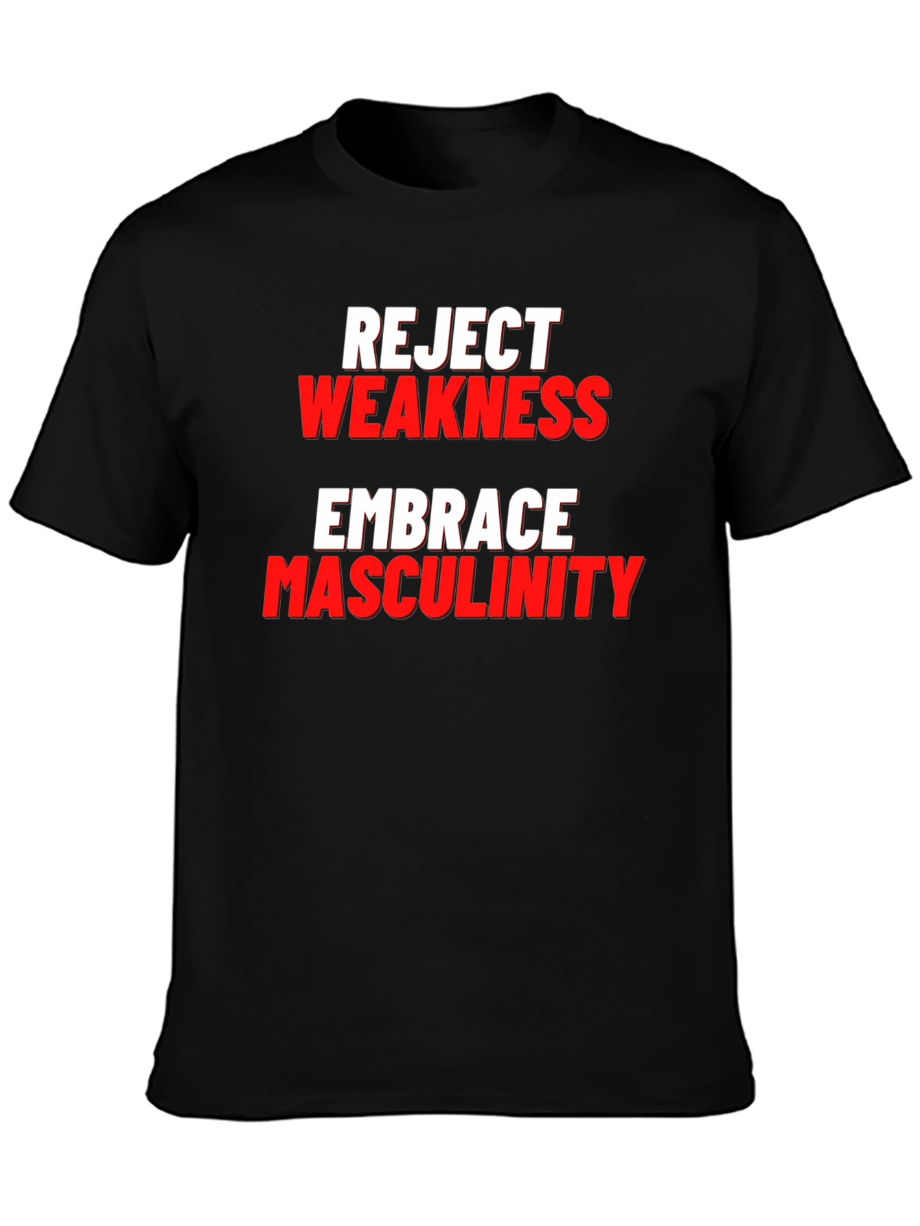 Reject Weakness Embrace Masculinity Black T-Shirt